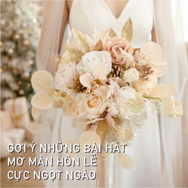 Photo by Review dịch vụ cưới | Vietnam on September 25, 2021. May be an image of flower and text that says 'GỢI Ý NHỮNG BÀI HÁT MỞ MÀN HÔN LỄ CỰC NGỌT NGÀO'.